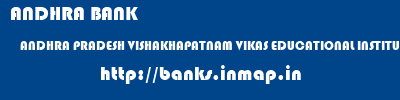 ANDHRA BANK  ANDHRA PRADESH VISHAKHAPATNAM VIKAS EDUCATIONAL INSTITUIONS   banks information 
